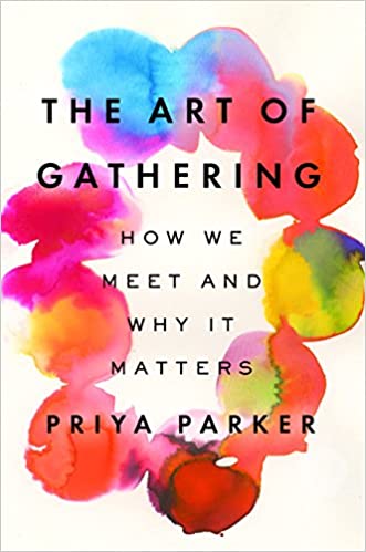 The Art of Gathering by Priya Parker The Art of Gathering by Priya Parker